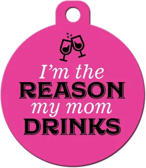 Funny Dog Cat Pet ID Tags - Add Your Contact Information, Customize Colors (I'm The Reason My Mom Drinks)