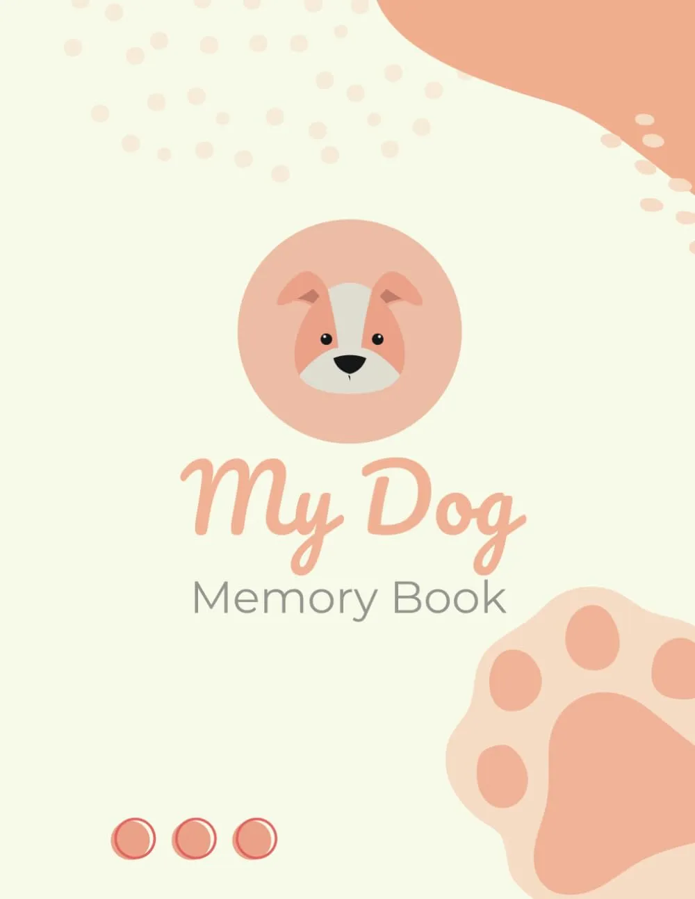 My Dog Memory Book: Helping Children and Adults Through the Loss of Their Dog   2023 11 7